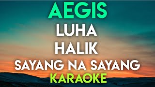 AEGIS  LUHA │ HALIK │ SAYANG NA SAYANG KARAOKE VERSION [upl. by Newsom]