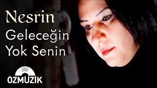 Nesrin  Geleceğin Yok Senin Official Music Video [upl. by Harold990]