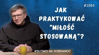 Jak praktykować quotmiłość stosowanąquot Franciszek Krzysztof Chodkowski Słowo na Dobranoc 1064 [upl. by Adnof495]