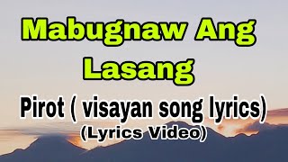 Mabugnaw Ang Lasang  By Pirot  visayan song lyrics [upl. by Nnomae280]