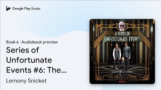 Series of Unfortunate Events 6 The Ersatz… by Lemony Snicket · Audiobook preview [upl. by Giusto]