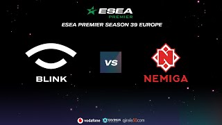 Team BLINK vs NEMIGA  ESEA Premier  Season 39  Match 4 [upl. by Asirret]