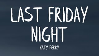 Katy Perry  Last Friday Night TGIF Lyrics [upl. by Lehte852]