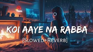 Koi Aaye Na Rabba SlowedReverb B Praak  Daaka  Sad Songs  Lofi Music Channel [upl. by Cooke]