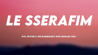 LE SSERAFIM  Eve Psyche amp the Bluebeard’s wife English Ver Lyrics Version 💕 [upl. by Nuawaj]