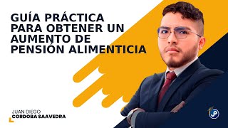 Guía práctica para obtener un aumento de pensión alimenticia  Juan Diego Cordoba Saavedra [upl. by Enirolf]