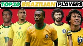 TOP 10 PLAYERS IN THE HISTORY OF BRAZILIAN FOOTBALL [upl. by Aisercal]