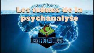 Les Icônes de la psychanalyse Bénéfice du Doute 11 [upl. by Cheyne500]