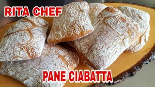 PANE CIABATTA⭐RITA CHEF  Pane italiano dalla crosta croccante e dalla mollica ben alveolata [upl. by Brelje449]