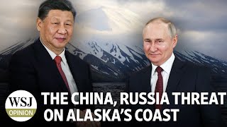 The China Russia Threat on Alaskas Coast  Review amp Outlook WSJ Opinion [upl. by Fenelia819]