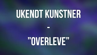 quotOverlevequot  Ukendt Kunstner  LYRICS [upl. by Catherin413]