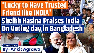 Why did Sheikh Hasina Praises India on Bangladesh Election Day  UPSC GS2 [upl. by Yellas]