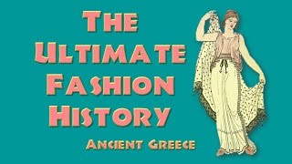 THE ULTIMATE FASHION HISTORY Ancient Greece [upl. by Oidiple320]