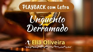 UNGUENTO DERRAMADO  PLAYBACK COM LETRA  ELIÃ OLIVEIRA [upl. by Elmer820]