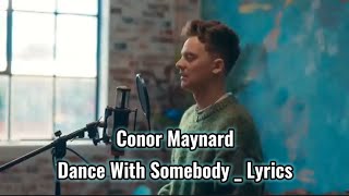 Conor Maynard  Dance With Somebody 🥺❤️ LYRICS [upl. by Broder906]