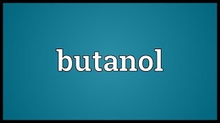 Butanol Meaning [upl. by Nosreme153]