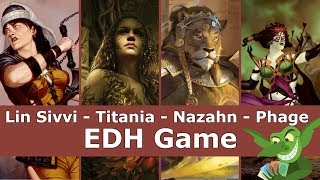 Lin Sivvi vs Titania vs Nazahn vs Phage EDH  CMDR game play for Magic The Gathering [upl. by Adalbert]