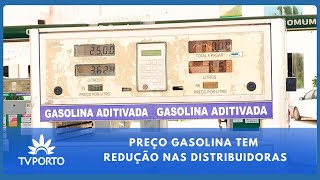 PREÇO GASOLINA TEM REDUÇÃO NAS DISTRIBUIDORAS [upl. by Alonzo]