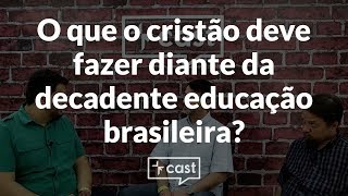 O Cristão e a Educação Brasileira Decadente  VEcast 25 [upl. by Terb930]