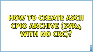 How to create ASCII cpio archive SVR4 with no CRC [upl. by Garwood141]