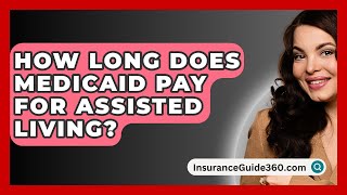 How Long Does Medicaid Pay For Assisted Living  InsuranceGuide360com [upl. by Aihsat]