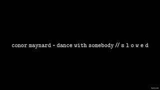 Conor Maynard  Dance With Somebody  S L O W E D [upl. by Corron]