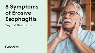 Beyond Heartburn 8 Symptoms of Erosive Esophagitis  GoodRx [upl. by Anujra]