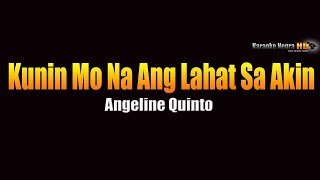 Kunin Mo Na Ang Lahat Sa Akin  Angeline Quinto KARAOKE [upl. by Ahsie]