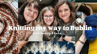 Knitting my way to Dublin and back  knitting vlog with Sandy amp Kate [upl. by Erehc]