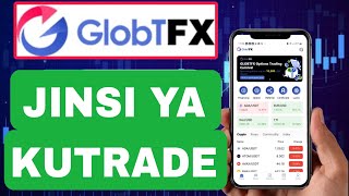 Jinsi ya Kufanya Trading Kwenye APP ya GLOBTFX [upl. by Marchese]