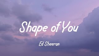 Shape of You  Lyrics   Ed Sheeran [upl. by Le]