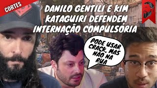 DANILO GENTILI E KIM KATAGUIRI DEFENDEM INTERNAÃ‡ÃƒO COMPULSÃ“RIA PELO USO DE CRACK [upl. by Ttayw74]