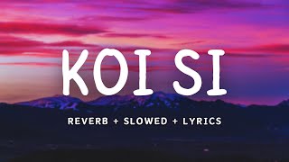 KOI SI  Afsana Khan  REVERB  SLOWED  LYRICS  LOFI MIX [upl. by Corder]