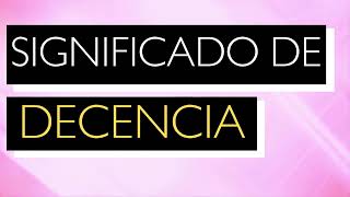 Significado de DECENCIA  Qué es DECENCIA  Cuál es el significado de DECENCIA [upl. by Yras]