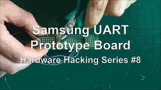 Samsung UART  Prototype Board  Hardware Hacking Series 8 [upl. by Ydieh]