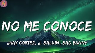 Jhay Cortez J Balvin Bad Bunny ╸No Me Conoce Remix  LetraLyrics [upl. by Marcie799]