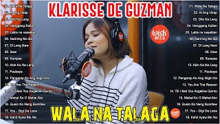 WALA NA TALAGA  Klarisse De Guzman OPM Tagalog Love Song Collection 2024  OPM Viral Songs 2024 [upl. by Jeanine]