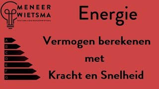 Natuurkunde uitleg Energie 7 Vermogen berekenen met Kracht en Snelheid [upl. by Nonnarb]