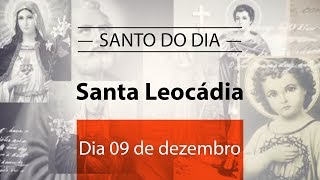 Santo do dia 09 de dezembro  Santa Leocádia [upl. by Nanahs]