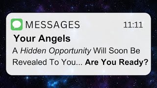 A Hidden Opportunity Will Soon Be Revealed  Angel Message Today [upl. by Amieva401]