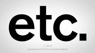 How To Pronounce Etc [upl. by Eiznyl964]