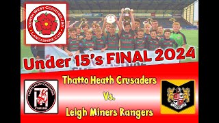 NWC U15s Lancashire Cup Final 2024  Thatto Heath Crusaders vs Leigh Miners Rangers [upl. by Hinman]