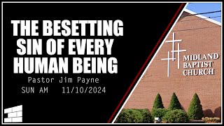 11102024AM Pastor Payne  The Besetting Sin of Every Human Being [upl. by Sixela]