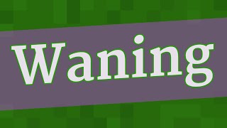 WANING pronunciation • How to pronounce WANING [upl. by Joela]