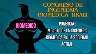 Congreso Ingenieria Biomedica HRAEI Ponencia IMPACTO DE LA INGENIERIA BIOMEDICA EN LA SOCIEDAD [upl. by Ollehto]