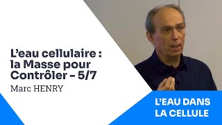 57  Marc HENRY  LEau dans la Cellule  La Masse pour Contrôler [upl. by Barber]