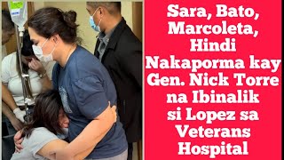 Sara Bato Marcoleta Hindi Nakaporma kay Gen Nick Torre na Ibinalik si Lopez sa Veterans Hospital [upl. by Stanhope34]