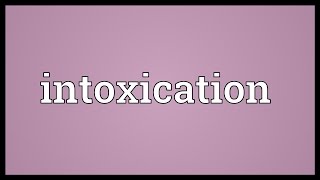 Intoxication Meaning [upl. by Ennaeed]