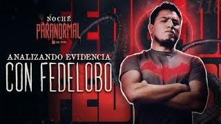 🔴 REVISANDO EVIDENCIAS CON FEDELOBO  NOCHEPARANORMAL 118🔴 [upl. by Leribag]