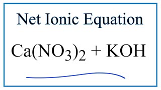 How to Write the Net Ionic Equation for CaNO32  KOH  CaOH2  KNO3 [upl. by Eidarb]